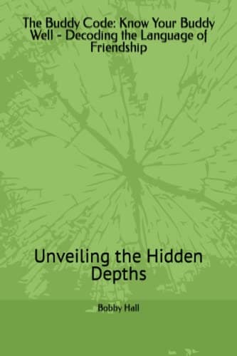 The Buddy Code: Know Your Buddy Well - Decoding the Language of Friendship: Unveiling the Hidden Depths