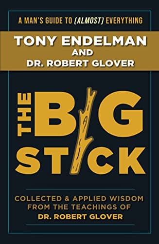 The Big Stick: Collected and Applied Wisdom from the Teachings of Dr. Robert Glover