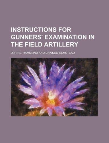 Instructions for Gunners' Examination in the Field Artillery