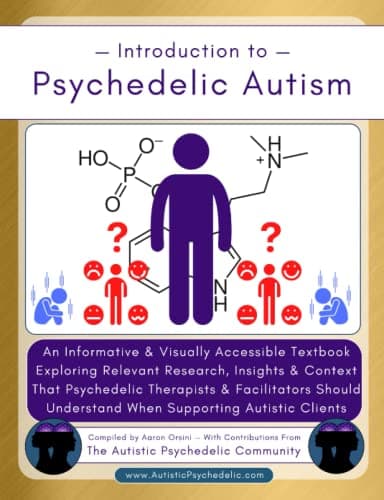 Psychedelic Autism: An Informative & Visually Accessible Textbook Exploring Relevant Research, Statistics & Context That Psychedelic Therapists & ... When Supporting Autistic Individuals