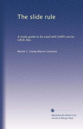 The slide rule: A study guide to be used with USAFI course C858. Rev.