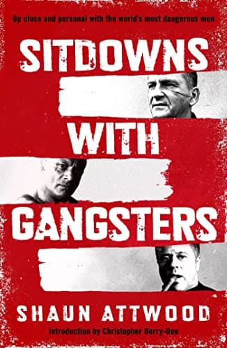 Sitdowns with Gangsters: My real and terrifying conversations with the world’s most dangerous men