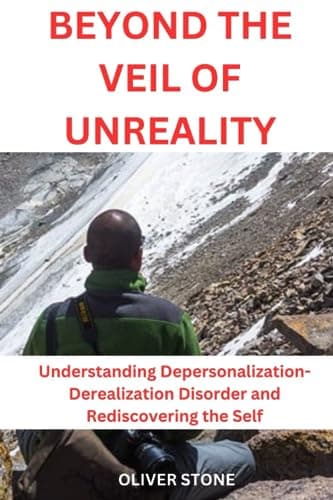 Beyond the Veil of Unreality: Understanding Depersonalization-Derealization Disorder and Rediscovering the Self