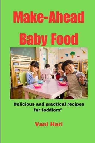 Make-Ahead Baby Food: Delicious and practical recipes for toddlers