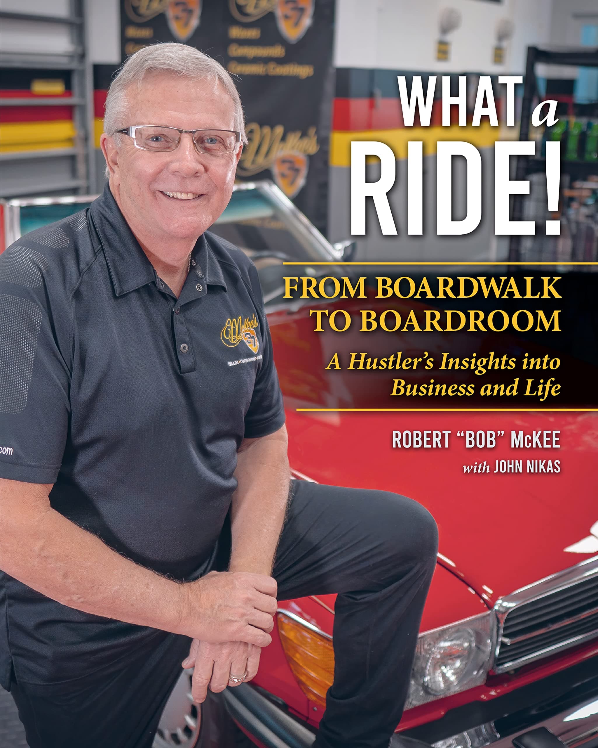 What a Ride: From Boardwalk to Boardroom - A Hustler's Insights into Business and Life