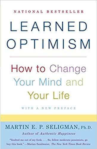 Learned Optimism: How to Change Your Mind and Your Life