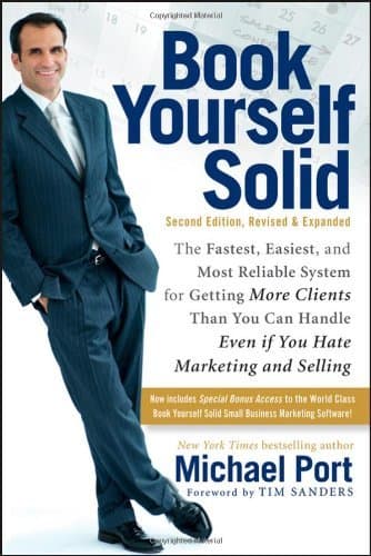 Book Yourself Solid: The 7 Keys to Gettting More Clients Than You Can Handle Even If You Hate Marketing and Selling