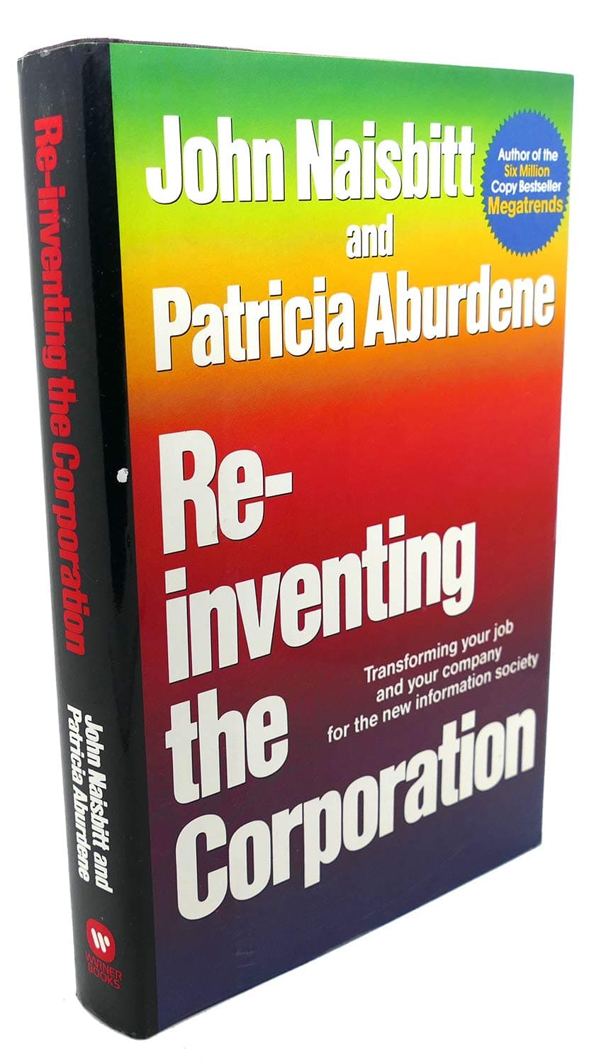 Re-Inventing the Corporation: Transforming Your Job and Your Company for the New Information Society