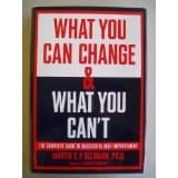 What You Can Change And What You Can't: The Complete Guide To Successful Self-im