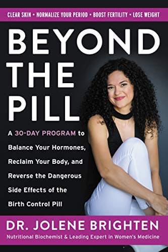 NEW-Beyond the Pill: A 30-Day Program to Balance Your Hormones, Reclaim Your Body, and Reverse the Dangerous Side Effects of the Birth Control Pill