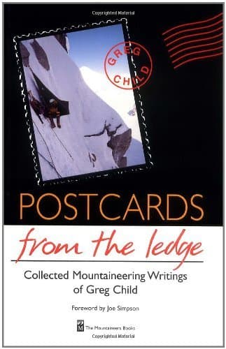 Postcards from the Ledge: The Collected Mountaineering Writings of Greg Child