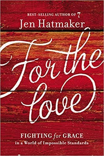 For the Love: Fighting for Grace in a World of Impossible Standards