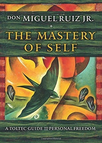 Mastery of Self: A Toltec Guide To Freedom