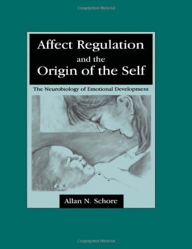 By Allan N. Schore - Affect Regulation and the Origin of Self: The Neurobiology of Emotional Development: 1st (first) Edition