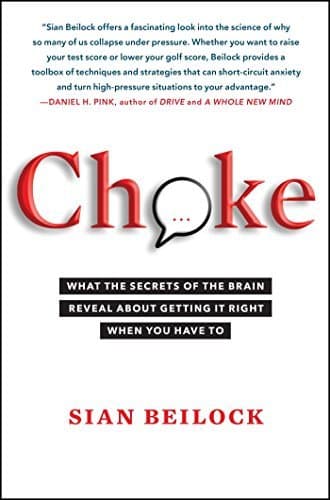 [Choke: What the Secrets of the Brain Reveal About Getting It Right When You Have To] [By: Beilock, Sian] [August, 2011]