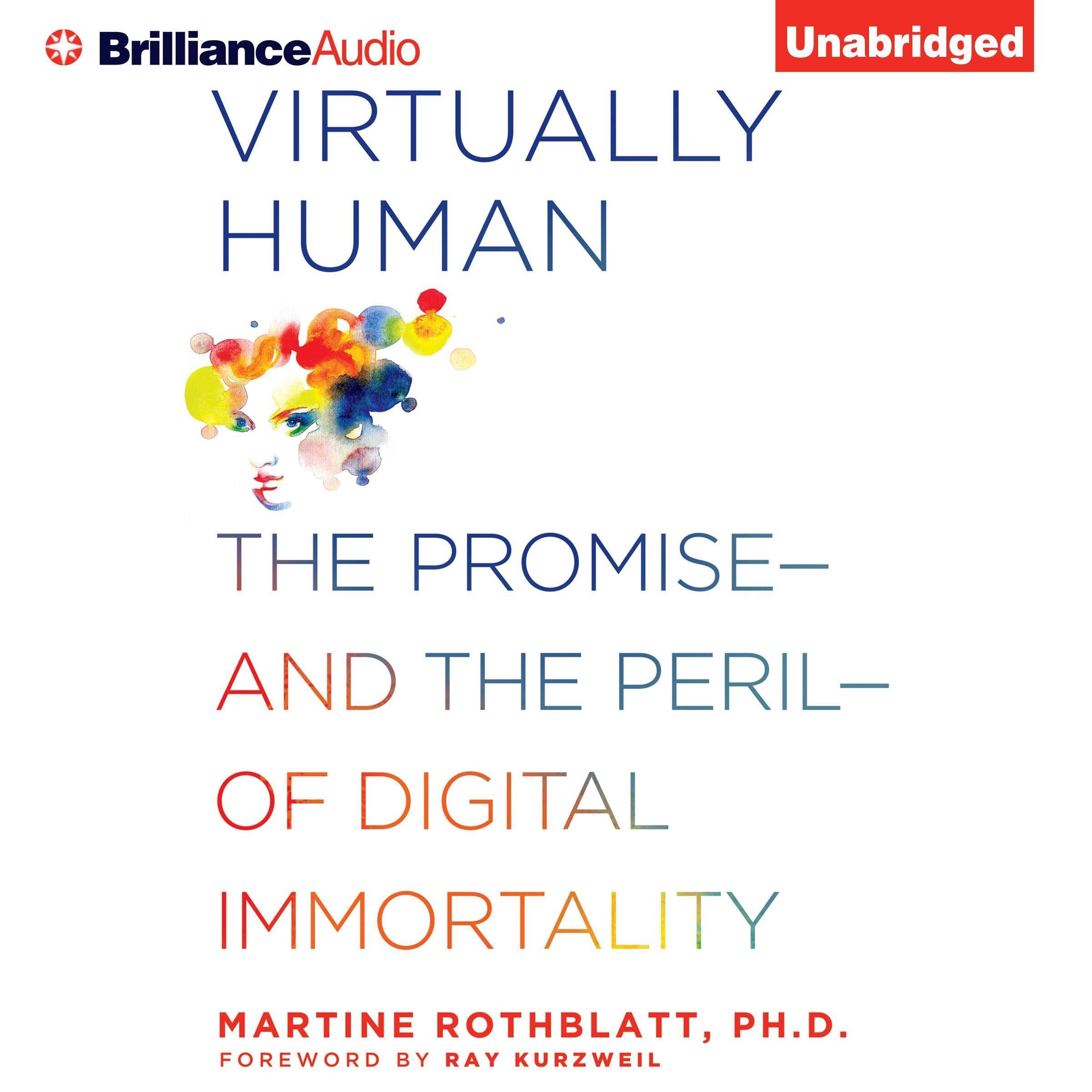 Virtually Human: The Promise - and the Peril - of Digital Immortality
