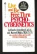 Live and Be Free Thru Psycho-Cybernetics