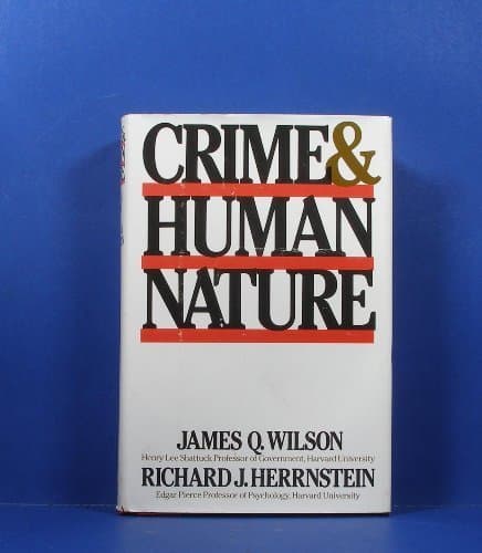 Crime and Human Nature by Wilson, James Q., Herrnstein, Richard J.(August 1, 1985) Hardcover