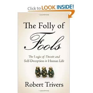 The Folly ofFools TheLogic ofDeceit and Self Deception inHuman Life