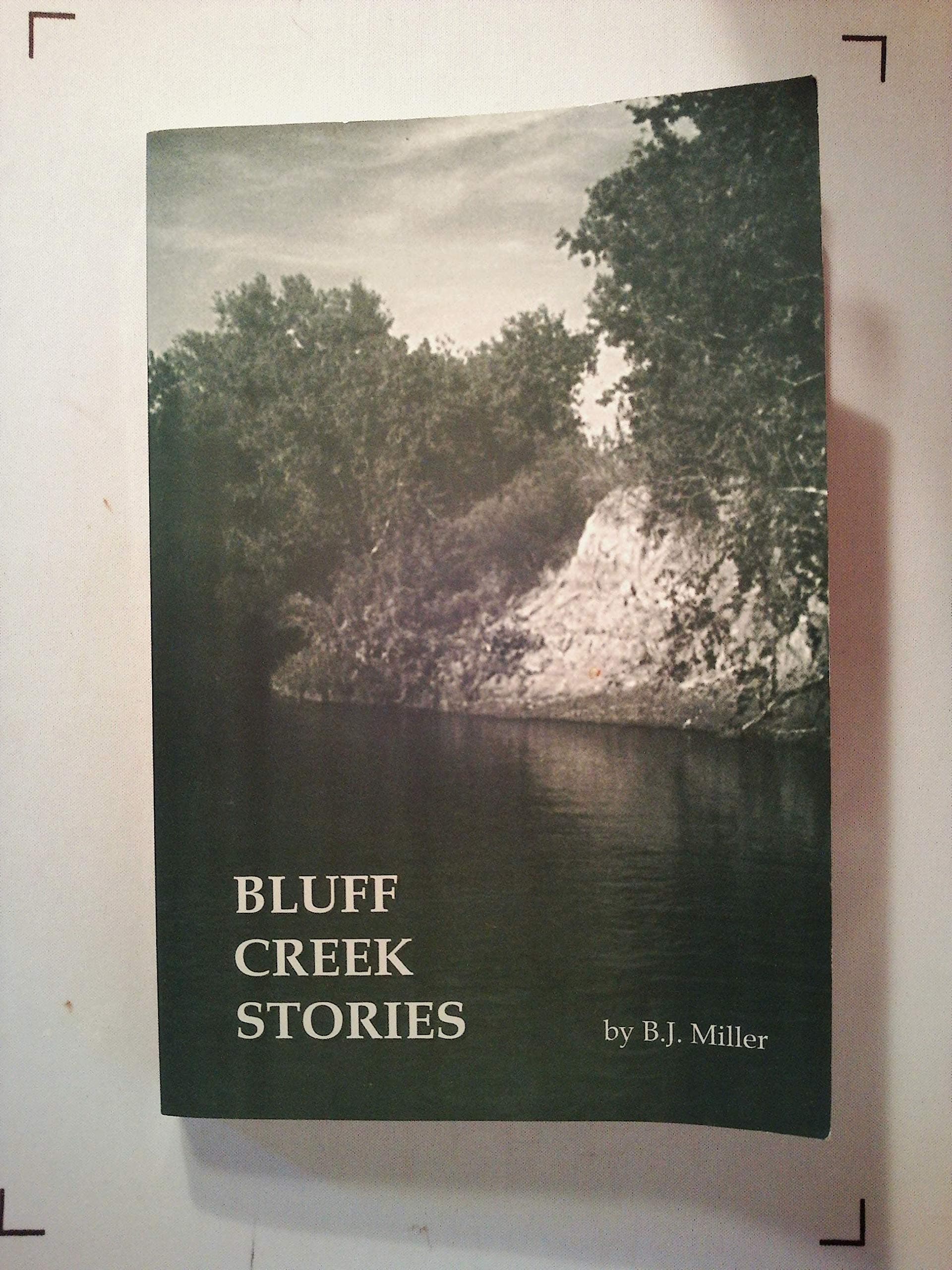 Bluff Creek Stories: Memories of Growing Up in Southwestern Kansas 1941-1955.