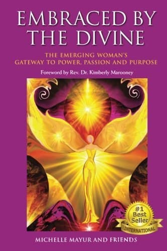 Embraced by the Divine: The Emerging Woman's Gateway to Power, Passion and Purpose by Michelle Mayur