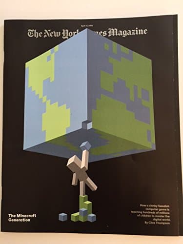 New York Times Magazine April 17, 2016 The Minecraft Generation