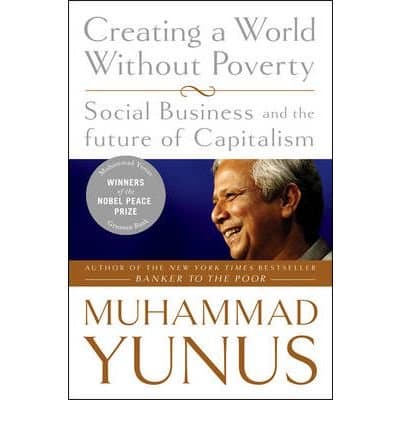 Creating a World Without Poverty: Social Business and the Future of Capitalism) [By: Yunus, Muhammad] [Jan, 2009]