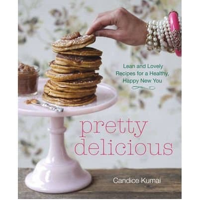 [Pretty Delicious] [Author: Candice Kumai] [March, 2011]