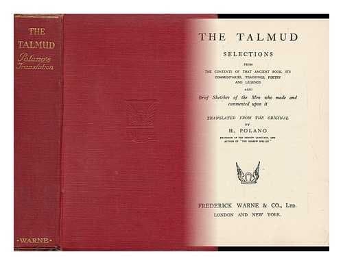 The Talmud. Selections from the Contents of That Ancient Book... Also, Brief Sketches of the Men Who Made and Commented Upon it / Translated by H. Polano