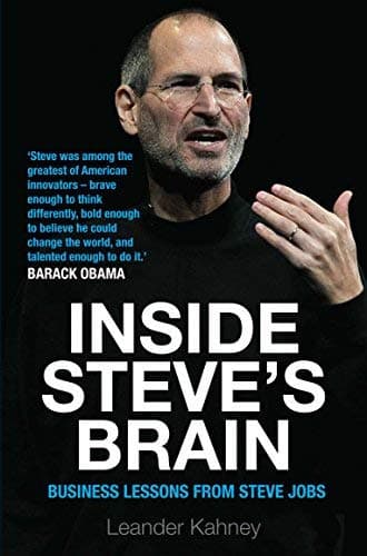 Inside Steve's Brain: Business Lessons from Steve Jobs, the Man Who Saved Apple by Leander Kahney