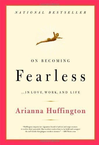 On Becoming Fearless: A road map for women by Stassinopoulos Huffington, Arianna 1st (first) Pbk Edition