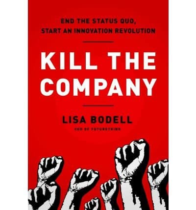 Kill The Company: End the Status Quo, Start an Innovation Revolution