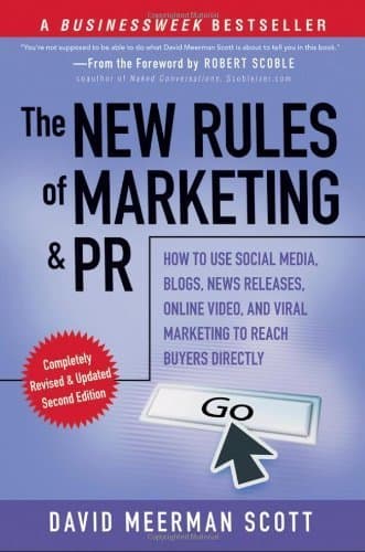 The New Rules of Marketing and PR: How to Use Social Media, Blogs, News Releases, Online Video, and Viral Marketing to Reach Buyers Directly by David Meerman Scott