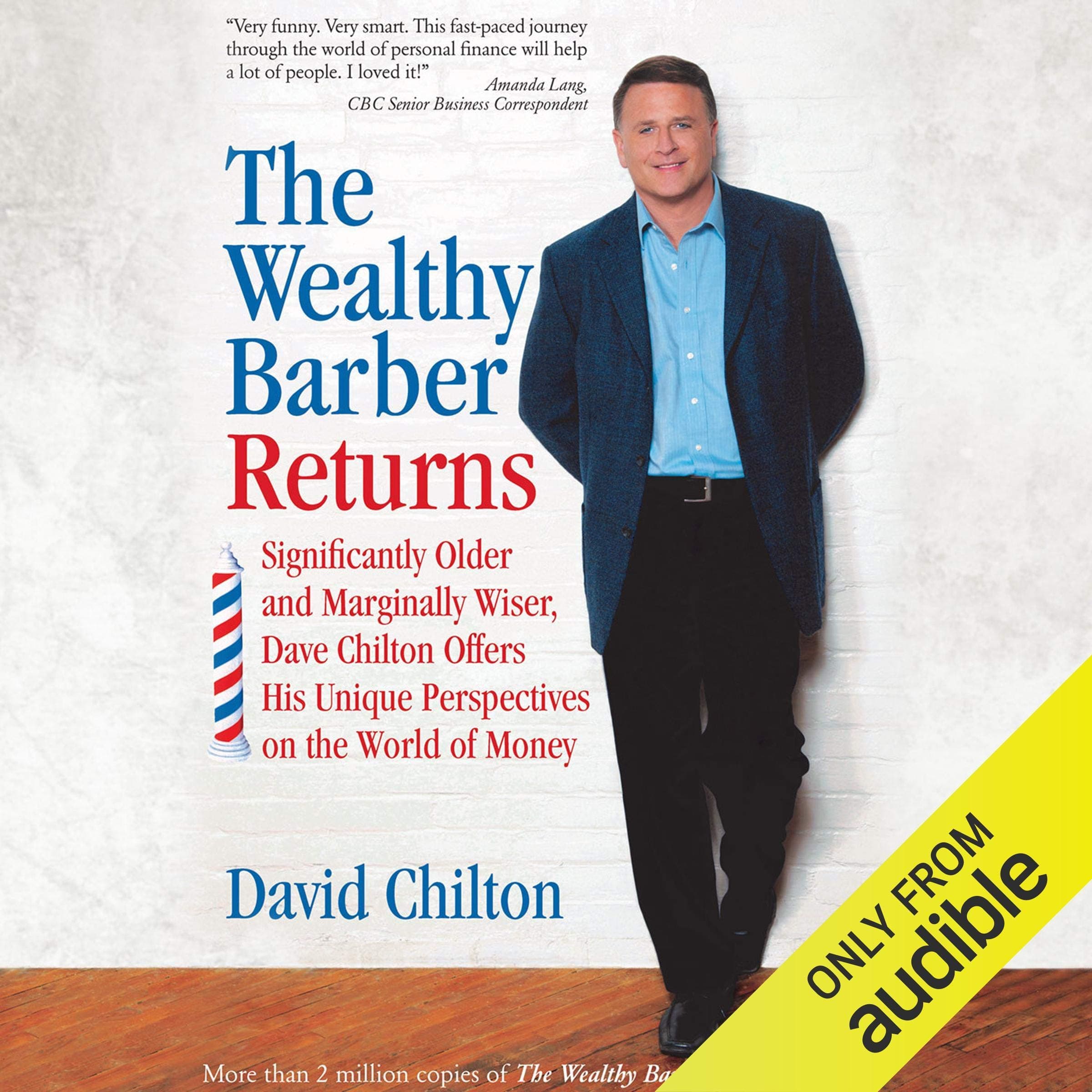 The Wealthy Barber Returns: Significantly Older and Marginally Wiser, Dave Chilton Offers His Unique Perspectives on the World of Money