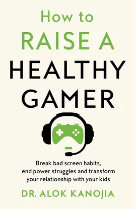 How to Raise a Healthy Gamer: End Power Struggles, Break Bad Screen Habits, and Transform Your Relationship with Your Kids