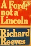 A Ford, not a Lincoln 1st edition by Reeves, Richard (1975) Hardcover