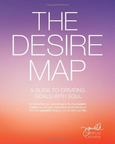 The Desire Map: a Guide to Creating Goals with Soul