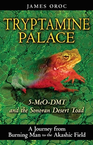 [Tryptamine Palace: 5-MeO-DMT and the Sonoran Desert Toad: 5-MeO-DMT and the Bufo Alvarius Toad] [Author: Oroc, James] [May, 2009]