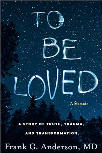 To Be Loved: A Story of Truth, Trauma, and Transformation