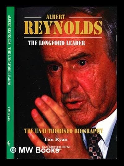 Albert Reynolds: The Longford leader : the unauthorised biography