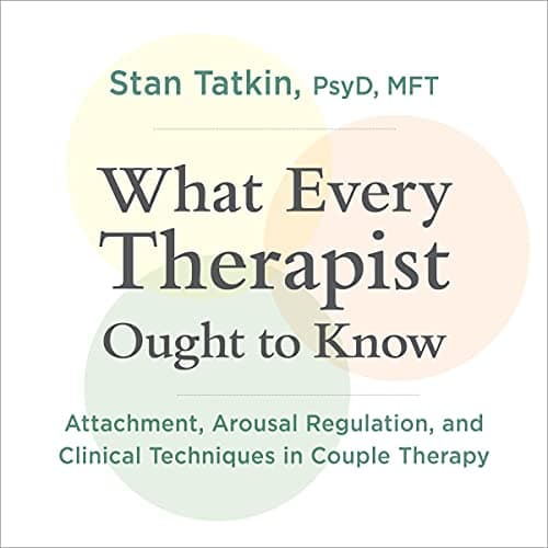 What Every Therapist Ought to Know: Attachment, Arousal Regulation, and Clinical Techniques in Couple Therapy