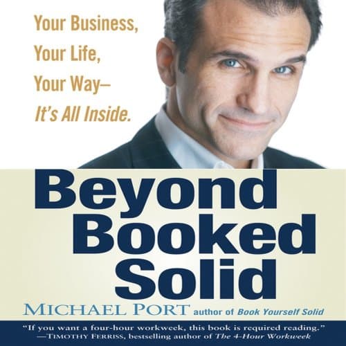 Beyond Booked Solid: Your Business, Your Life, Your Way - It's All Inside