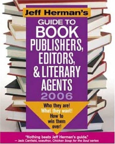 Jeff Herman's Guide To Book Publishers, Editors & Literary Agents, 2006: Who they are! What they want! How to win them over!