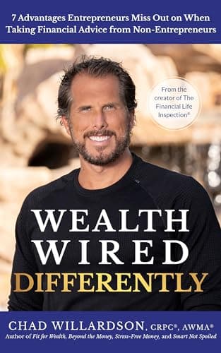 Wealth Wired Differently: 7 Advantages Entrepreneurs Miss Out on When Taking Financial Advice from Non-Entrepreneurs