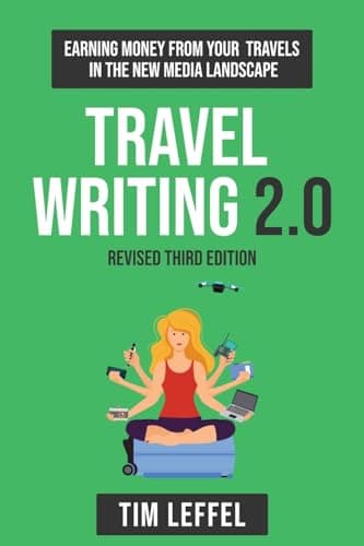 Travel Writing 2.0 (Third Edition): Earning money from your travels in the new media landscape