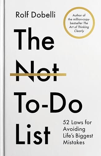 The Not To Do List: The Life-Changing Instant Bestseller from the author of The Art of Thinking Clearly