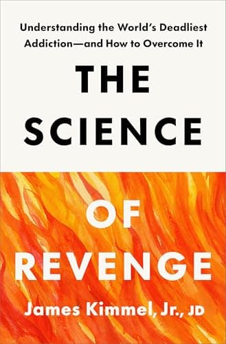 The Science of Revenge: Understanding the World's Deadliest Addiction—and How to Overcome It