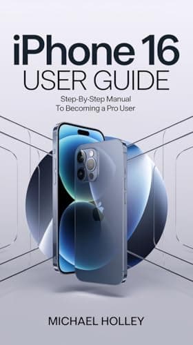 iPhone 16 User Guide: Step-by-Step Manual to Becoming a Pro User