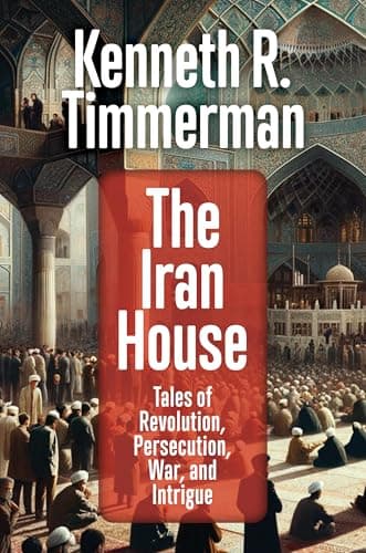 The Iran House: Tales of Revolution, Persecution, War, and Intrigue