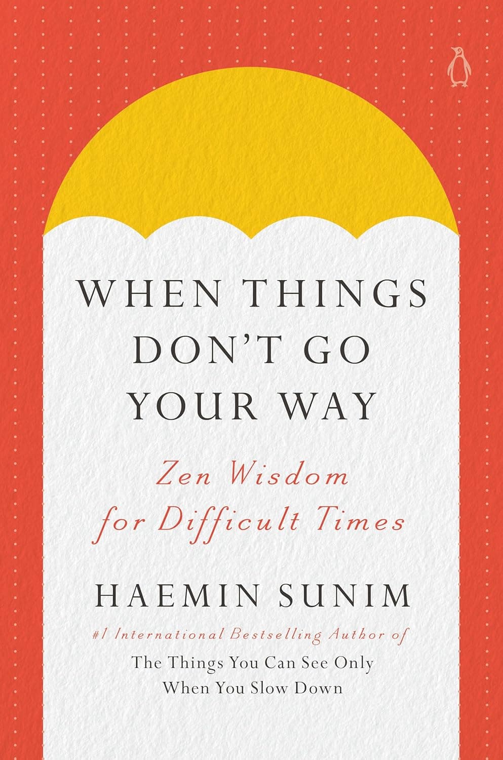 When Things Don't Go Your Way: Zen Wisdom for Difficult Times